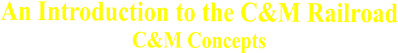 An Introduction to the C&M Railroad C&M Concepts